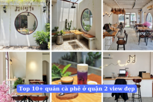 Top 10+ quán cà phê ở quận 2 view đẹp