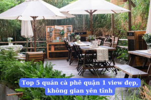 Top 5 quán cà phê quận 1 view đẹp, không gian yên tĩnh